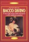 Bacco divino. Il vino nella storia, nella letteratura e nelle tradizioni popolari