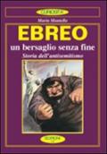 Ebreo. L'eterno nemico. Storia dell'antisemitismo