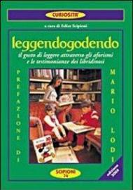 Leggendogodendo. IL gusto di leggere attraverso gli aforismi e le testimonianze dei libridinosi