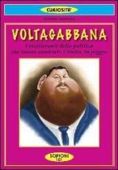 Voltagabbana. I politicanti sbruffoni che hanno cambiato l'Italia. In peggio