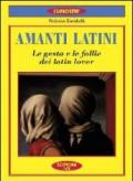 Amanti latini. Le gesta e le follie dei latin lover