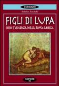 Figli di lupa. Sesso e violenza nella Roma antica