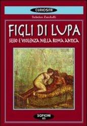Figli di lupa. Sesso e violenza nella Roma antica