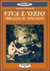 Viva l'ozio. Abbasso il negozio. L'ozio è il padre degli sfizi