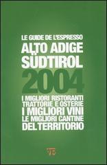 Alto Adige Sudtirol 2004. I migliori ristoranti, trattorie e osterie, i migliori vini, le migliori cantine del territorio