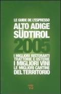 Alto Adige Südtirol 2005. I migliori ristoranti, trattorie e osterie, i migliori vini, le migliori cantine del territorio