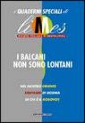 I Balcani non sono lontani. I quaderni speciali di Limes. Rivista italiana di geopolitica