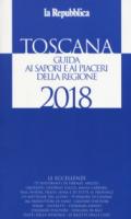 Toscana. Guida ai sapori e ai piaceri della regione 2018