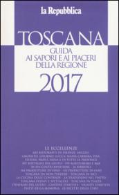 Toscana. Guida ai sapori e ai piaceri della regione 2017