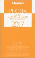 Puglia. Guida ai sapori e ai piaceri della regione 2017. Ediz. illustrata