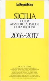 Sicilia. Guida ai sapori e ai piaceri della regione 2016-2017