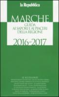 Marche. Guida ai sapori e ai piaceri della regione 2016-2017