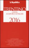 Trentino. Guida ai sapori e ai piaceri della regione 2016