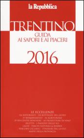 Trentino. Guida ai sapori e ai piaceri della regione 2016