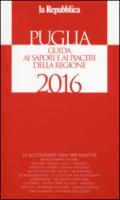 Puglia. Guida ai sapori e ai piaceri della regione 2016