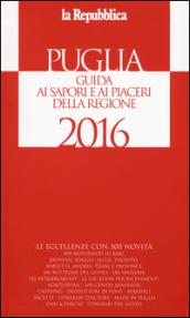 Puglia. Guida ai sapori e ai piaceri della regione 2016