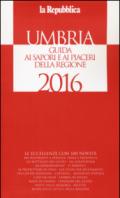 Umbria. Guida ai sapori e ai piaceri della regione 2016