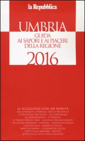 Umbria. Guida ai sapori e ai piaceri della regione 2016