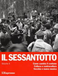 Il sessantotto. Vol. 4: Come cambia il costume. Cultura e controcultura. Vecchia e nuova musica.