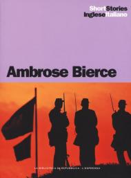 L' incidente a Coulter's Notch-Un cavaliere nel cielo-Un fatto accaduto al ponte sull'Owl Creek-Chickamauga-Parker Adderson, filosofo. Testo inglese a fronte. Ediz. bilingue