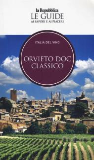 Orvieto. Italia del vino. Le guide ai sapori e ai piaceri