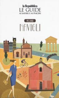 Milano. Navigli. Le guide ai sapori e ai piaceri