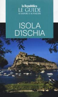 Ischia. Guida ai sapori e ai piaceri