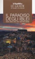 Il paradiso degli Iblei. Ragusa, Modica, Ispica, Scicli, Santa Croce Camerina. Le guide ai sapori e ai piaceri
