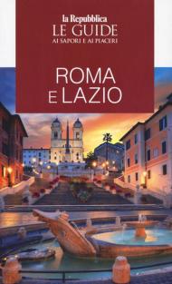 Roma e Lazio. Le guide ai sapori e ai piaceri