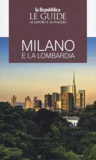 Milano e la Lombardia. Le guide ai sapori e ai piaceri