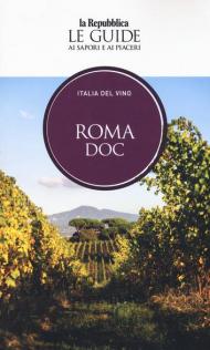 Roma DOC. Italia del vino. Le guide ai sapori e ai piaceri