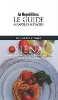 Siena. Le ricette di casa. Le guide ai sapori e ai piaceri della regione