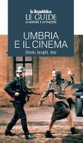 Umbria e il cinema. Storie, luoghi, star. Le guide ai sapori e ai piaceri