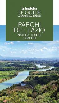 Parchi del Lazio. Natura, tesori e sapori. Le guide ai sapori e piaceri