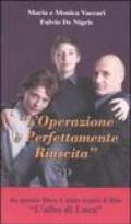 L'operazione è perfettamente riuscita. Storia di Luca: le difficoltà e la gioia di vivere, l'intervento e il mistero del coma, le accarezzate speranze