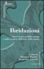 Ibridazioni. Nuovi territori della scienza e della tecnica, dell'arte, della mente