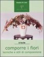 Comporre i fiori. Tecniche e stili di composizione