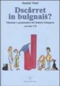Dscàrret in bulgnais? Manuale e grammatica del dialetto bolognese. Con 2 CD-ROM