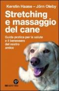 Stretching e massaggio del cane. Guida pratica per la salute e il benessere del nostro amico