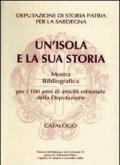 Un' isola e la sua storia. Mostra bibliografica per i 100 anni di attività editoriale della deputazione