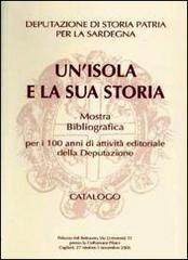Un' isola e la sua storia. Mostra bibliografica per i 100 anni di attività editoriale della deputazione