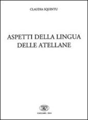 Aspetti della lingua delle atellane. Ediz. italiana, latina e greca