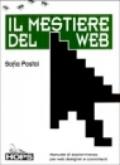 Il mestiere del Web. Manuale di sopravvivenza per web designer e committenti