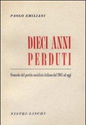 Dieci anni perduti. Cronache del PSI dal 1943 ad oggi