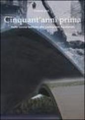 Cinquant'anni prima. Dalle rovine belliche alle costruzioni funzionali