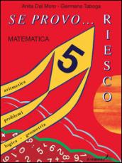 Se provo... Riesco. Quaderno operativo di matematica. Per la Scuola elementare: 5