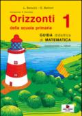 Orizzonti matematica. Guida didattica di matematica. Per la 1ª classe elementare