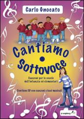 Cantiamo sottovoce. Canzoni per le scuole dell'infanzia ed elementari. Con CD Audio