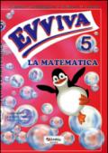 Evviva la matematica. Per la Scuola elementare. 5.