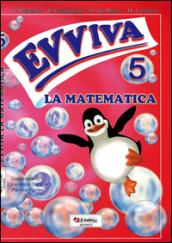 Evviva la matematica. Per la Scuola elementare. 5.